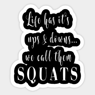 Life Has It's Ups And Downs We Call Them Squats Sticker